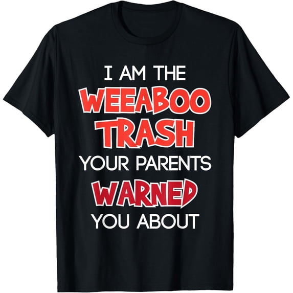 Anime For Teen Girls Boys T-Shirt -- Weeaboo Trash