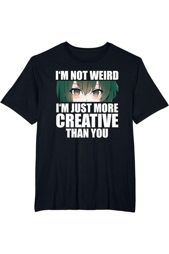 Anime Gift Funny I'm Not Weird Just More Creative T-Shirt
