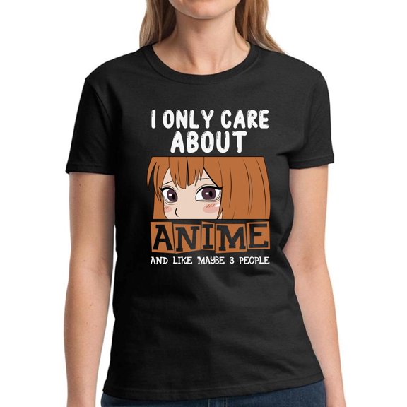Anime I Only Care About Anime T-Shirt Women - S M L XL 2XL 3XL Graphic Tee - Cool Funny Anime Ladies Clothes Gift