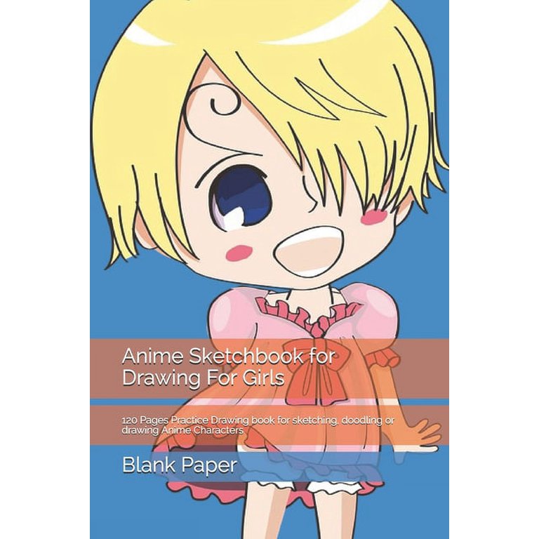 Anime Sketchbook for Drawing For Kids: 120 Pages Practice Drawing book for  sketching, doodling or drawing Anime Characters (Paperback)