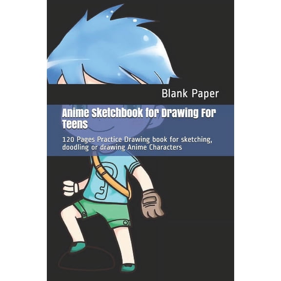 Anime Sketchbook for Drawing For Teens: 120 Pages Practice Drawing book for sketching, doodling or drawing Anime Charact, (Paperback)