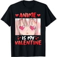 thumbnail image 1 of Anime is my valentine funny valentine's day Anime T-Shirt, 1 of 5