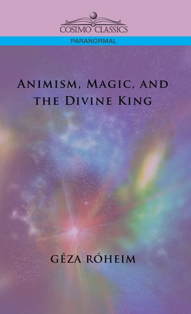Animism, Magic, and the Divine King, (Hardcover) - Walmart.com
