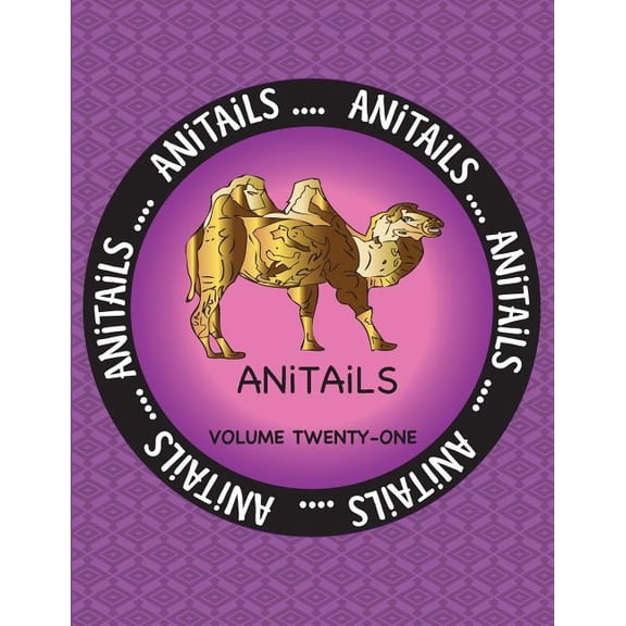 Anitails Volume Twenty-One ANiTAiLS Volume Twenty-One: Learn about the Bactrian Camel, Ringed Teal, Black-Necked Swan, Cownose Ray, Bobcat, Spider , Book 21, (Paperback)