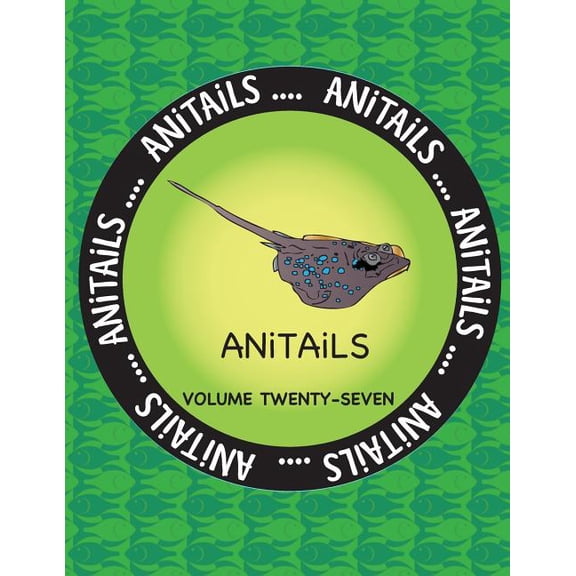 Anitails Volume Twenty-Seven ANiTAiLS Volume Twenty-Seven: Learn about the Blue-Spotted Maskray, Killdeer, Silver Moony, Red-Breasted Sapsucker, Wood, Book 27, (Paperback)