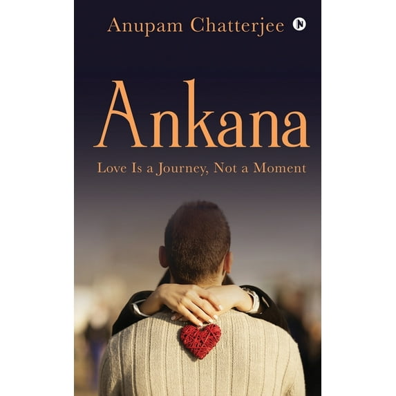 Ankana: Love Is a Journey, Not a Moment (Paperback)