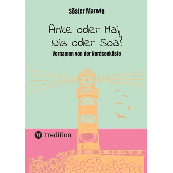 Anke oder Mai, Nis oder Soa?: Vornamen von der Nordseeküste, (Paperback)