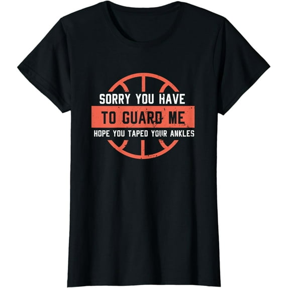 Ankle Breaker I Sorry You Have To Guard Me Funny Basketball T-Shirt