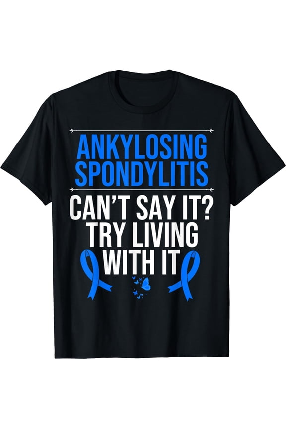 Ankylosing Spondylitis Awareness Try live with itAthritis T-Shirt
