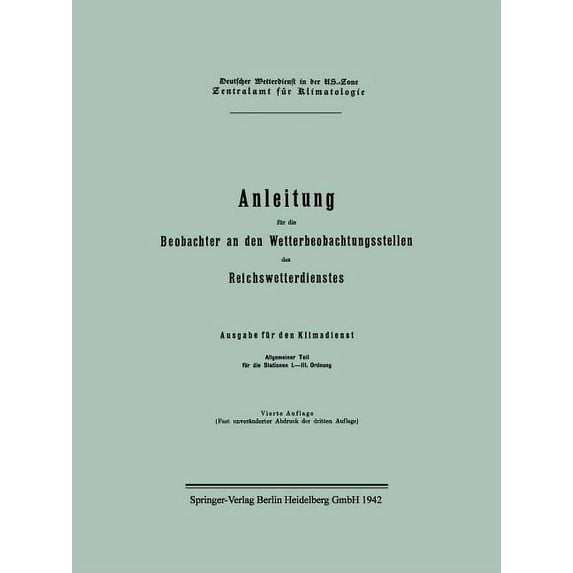 Anleitung Für Die Beobachter an Den Wetterbeobachtungsstellen Des Reichswetterdienstes: Ausgabe Für Den Klimadienst, (Paperback)