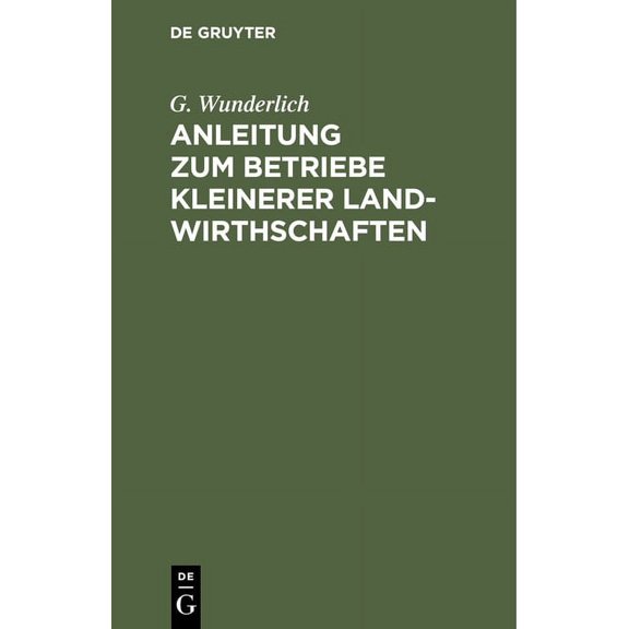 Anleitung Zum Betriebe Kleinerer Landwirthschaften (Hardcover)