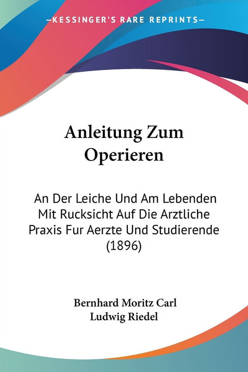 Anleitung Zum Operieren An Der Leiche Und Am Lebenden Mit Rucksicht