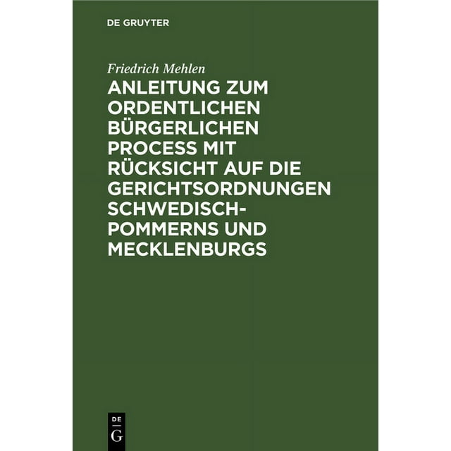 Anleitung Zum Ordentlichen Bürgerlichen Proceß Mit Rücksicht Auf Die Gerichtsordnungen Schwedisch-Pommerns Und Mecklenburgs (Hardcover)