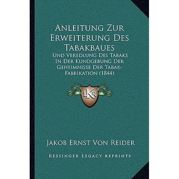 Anleitung Zur Erweiterung Des Tabakbaues: Und Veredlung Des Tabaks in Der Kundgebung Der Geheimnisse Der Tabak-Fabrikation (1844) Paperback