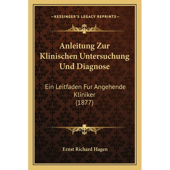 Anleitung Zur Klinischen Untersuchung Und Diagnose : Ein Leitfaden Fur Angehende Kliniker (1877) (Paperback)