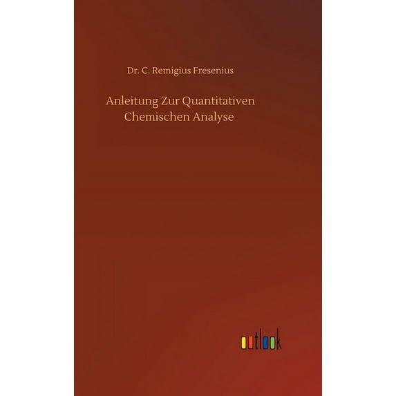 Anleitung Zur Quantitativen Chemischen Analyse (Hardcover)
