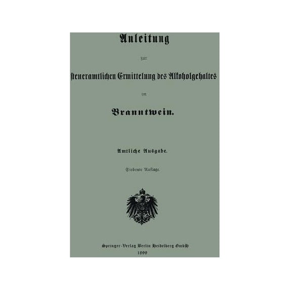 Anleitung Zur Steueramtlichen Ermittelung Des Alkoholgehaltes Im Branntwein, (Paperback)