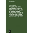 thumbnail image 1 of Anleitung Zur Zweckmäßigen Abfassung Aller Schriftlichen Aufsätze Welche Im Bürgerlichen Leben Vorkommen: Nebst Einer Kl, (Hardcover), 1 of 1