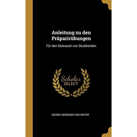 Anleitung zu den Prparirbungen: Fr den Gebrauch von Studirenden Hardcover 052612427X 9780526124275 Georg Hermann von Meyer