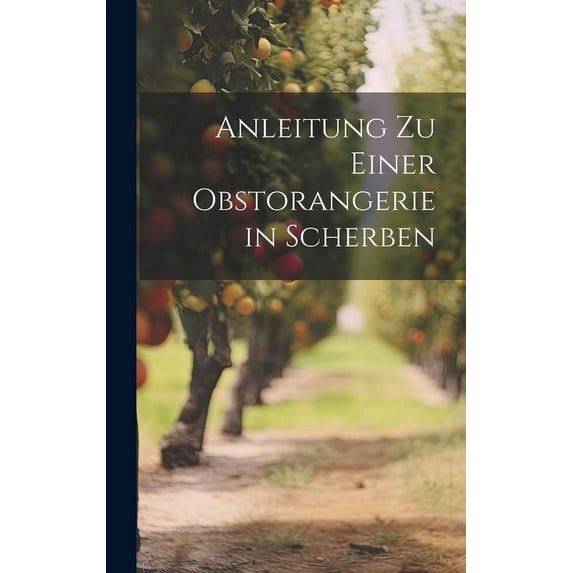 Anleitung zu einer Obstorangerie in Scherben (Hardcover)