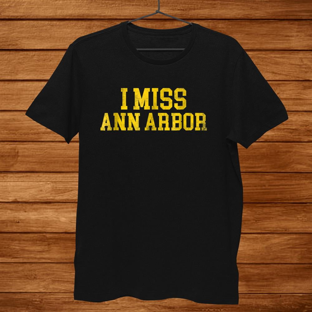 Ann Arbor Michigan Tshirt I Miss Ann Arbor Men Gift Black Unisex T