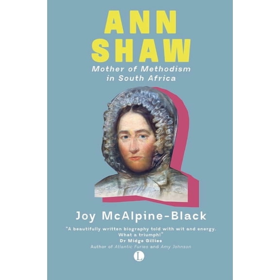 Ann Shaw: Mother of Methodism in South Africa, (Paperback)