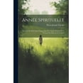 thumbnail image 1 of Année Spirituelle : Exercices De Piété Pour Chaque Jour De L'année Extraits De S. François De Sales Et De Fénelon (Paperback), 1 of 1