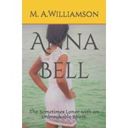 Anna Bell The Sometimes Loner with an Unbreakable Spirit. Paperback