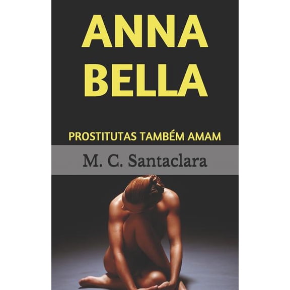 Anna Bella: Prostitutas Tambm Amam (Paperback)