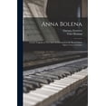 thumbnail image 1 of Anna Bolena : A Lyric Tragedy in Two Acts, As Presented at the Royal Italian Opera, Covent Garden (Paperback), 1 of 7