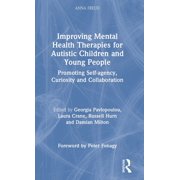 Anna Freud Improving Mental Health Therapies for Autistic Children and Young People Promoting Self-Agency, Curiosity and Collabora, Hardcover