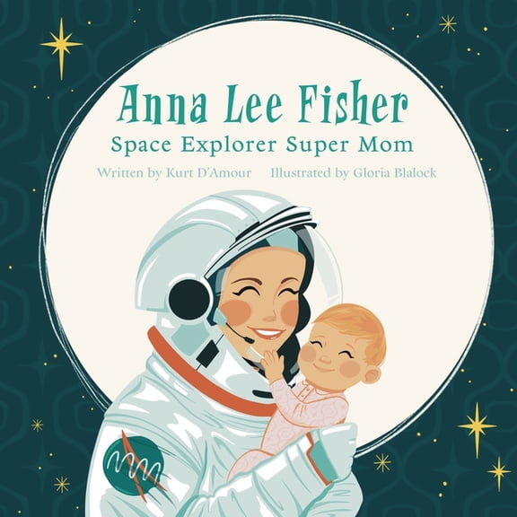 Anna Lee Fisher: Space Explorer Super Mom, (Paperback)