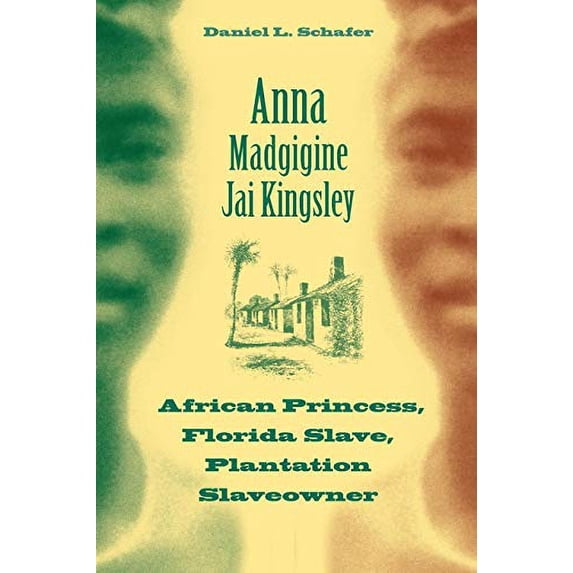 Pre-Owned Anna Madgigine Jai Kingsley : African Princess, Florida Slave, Plantation Slaveowner (Paperback) 9780813035543