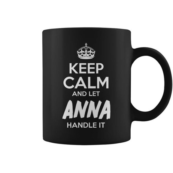 Anna Name Gift Keep Calm And Let Anna Handle It Coffee Mugs