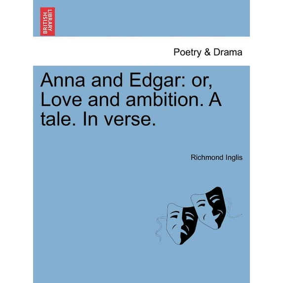 Anna and Edgar : Or, Love and Ambition. a Tale. in Verse. (Paperback)