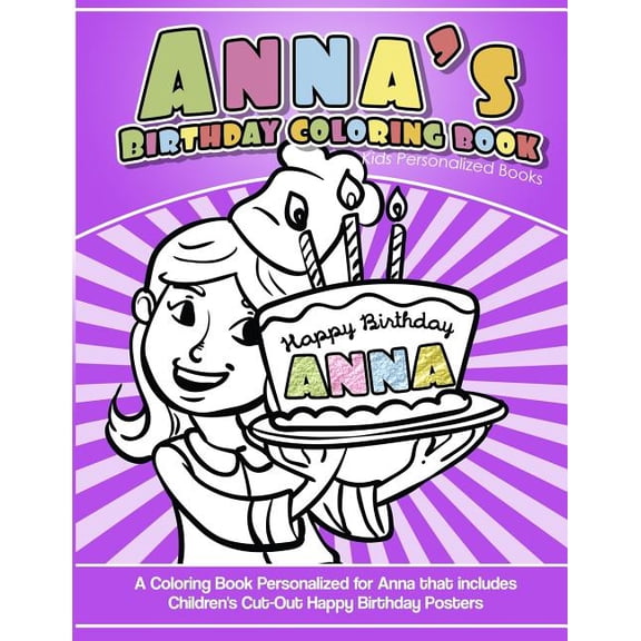 Anna's Birthday Coloring Book Kids Personalized Books: A Coloring Book Personalized for Anna that includes Children's Cut Out Happy Birthday Posters (Paperback)