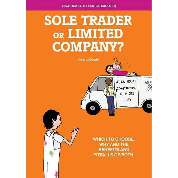 Soletrader or Limited Company?: Which to choose, why and the benefits and pitfalls of both. Paperback