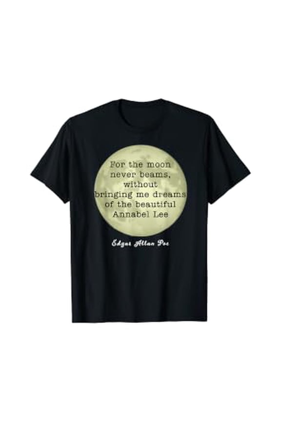 Annabel Lee Quote, Moon Never Beams, Edgar Allan Poe Gift T-Shirt