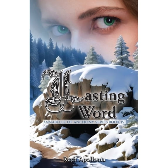 Annabelle of Anchony Lasting Word: Annabelle of Anchony Series Book Four: The Annabelle of Anchony Series Book Four, Book 4, (Paperback)