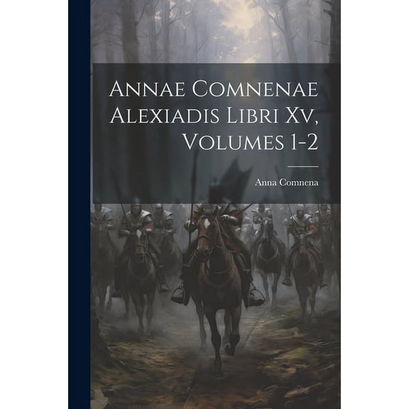 Annae Comnenae Alexiadis Libri Xv, Volumes 1-2 (Paperback)