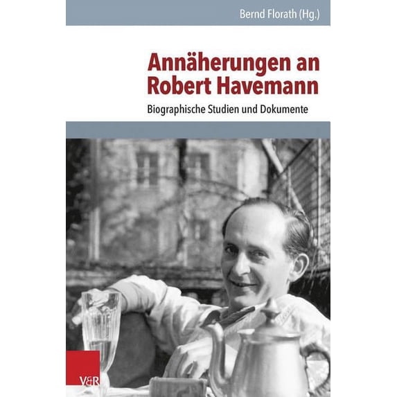 Annaherungen an Robert Havemann: Biografische Studien Und Dokumente (Hardcover)