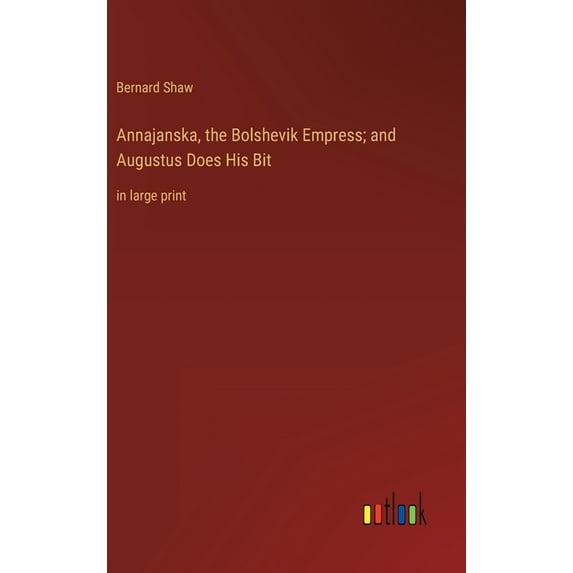 Annajanska, the Bolshevik Empress; and Augustus Does His Bit: in large print (Hardcover)
