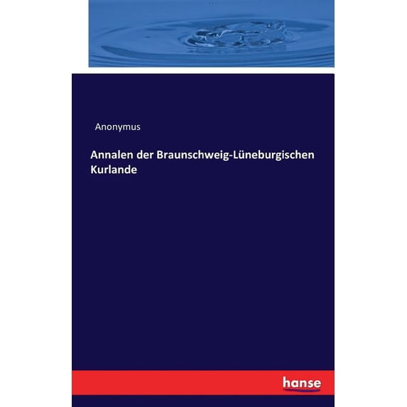 Annalen der Braunschweig-Lüneburgischen Kurlande, (Paperback)