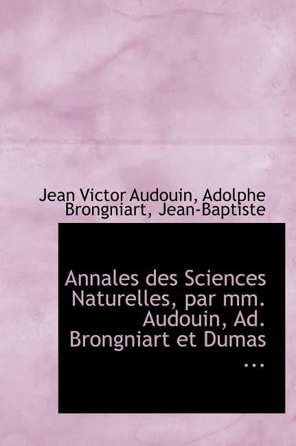 Annales Des Sciences Naturelles, Par MM. Audouin, Ad. Brongniart Et Dumas ... (Hardcover)