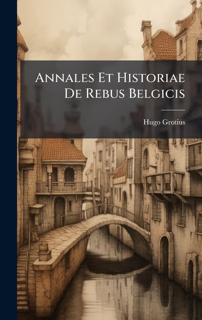Annales Et Historiae De Rebus Belgicis, (Hardcover)