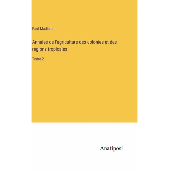 Annales de l'agriculture des colonies et des regions tropicales: Tome 2, (Hardcover)