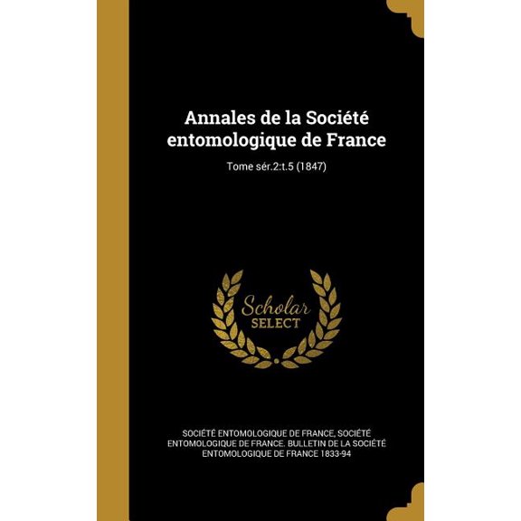 Annales de la Socit entomologique de France; Tome sr.2 : t.5 (1847) (Hardcover)