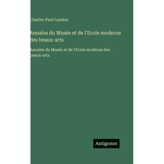 Annales du Muse et de l'Ecole moderne des beaux-arts: Annales du Muse et de l'Ecole moderne des beaux-arts, (Hardcover)