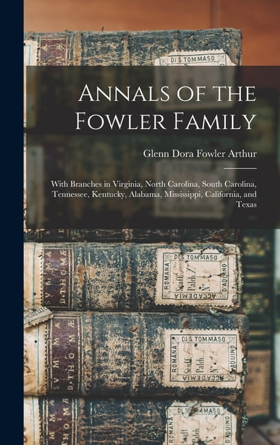 Annals of the Fowler Family: With Branches in Virginia, North Carolina ...