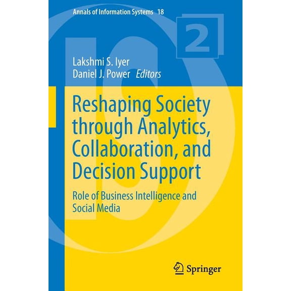 Annals of Information Systems Reshaping Society Through Analytics, Collaboration, and Decision Support: Role of Business Intelligence and Social Media, Book 18, (Paperback)